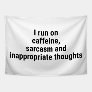 I run on caffeine, sarcasm inappropriate thoughts Black Tapestry