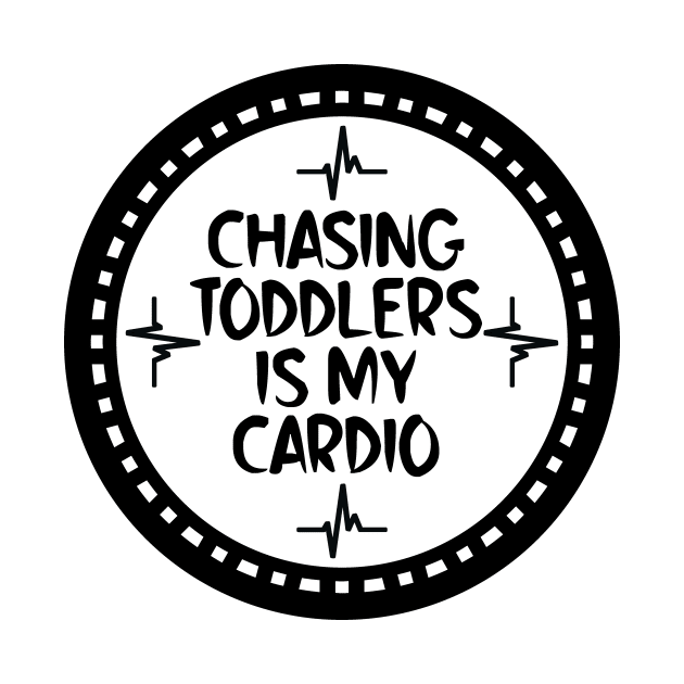 Chasing Toddlers Is My Cardio by colorsplash