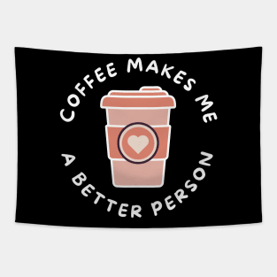 Coffee Makes Me A Better Person. Funny Coffee Lover Design. Tapestry