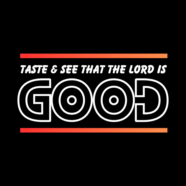 Taste And See That The Lord is Good | Christian by All Things Gospel