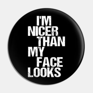 I'm Nicer Than My Face Looks - Funny Saying Joke Humor Pin