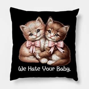 We Hate Your Baby Vintage Sassy Cat Kittens Sarcastic Pillow