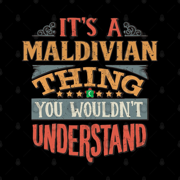 It's A Maldivian Thing You Would'nt Understand - Gift For Maldivian With Maldivian Flag Heritage Roots From Maldives by giftideas