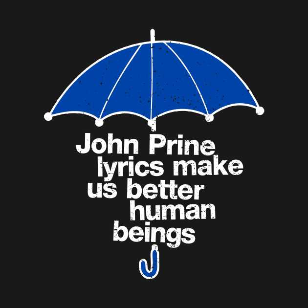 John Prine Lyrics Make Us Better Human Beings by A-team