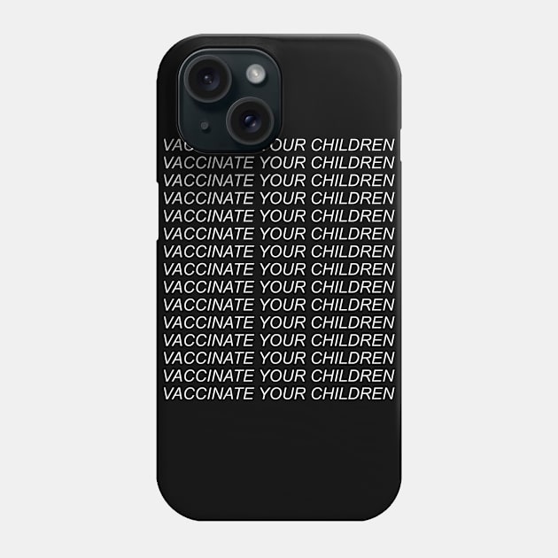 Vaccinate Your Children - Anti Anti Vax, Pro Medical Science Phone Case by SpaceDogLaika