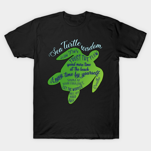 Sea Turtle Wisdom - Turtle - T-Shirt