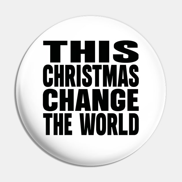 This Christmas change the World Pin by Evergreen Tee