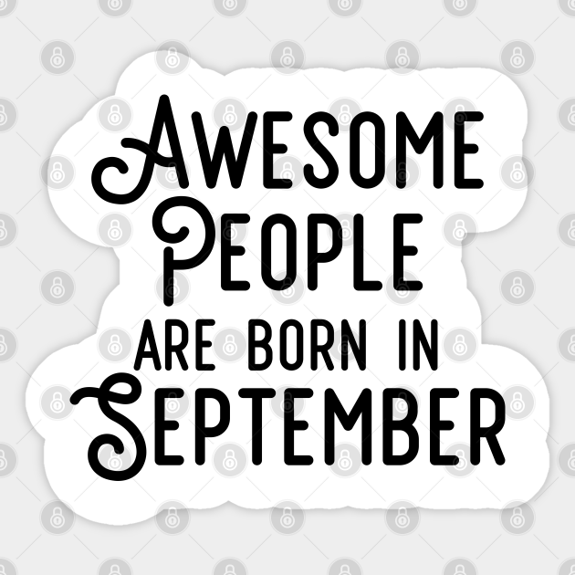 Awesome People Are Born In September Black Text Awesome People Are Born In September Sticker Teepublic