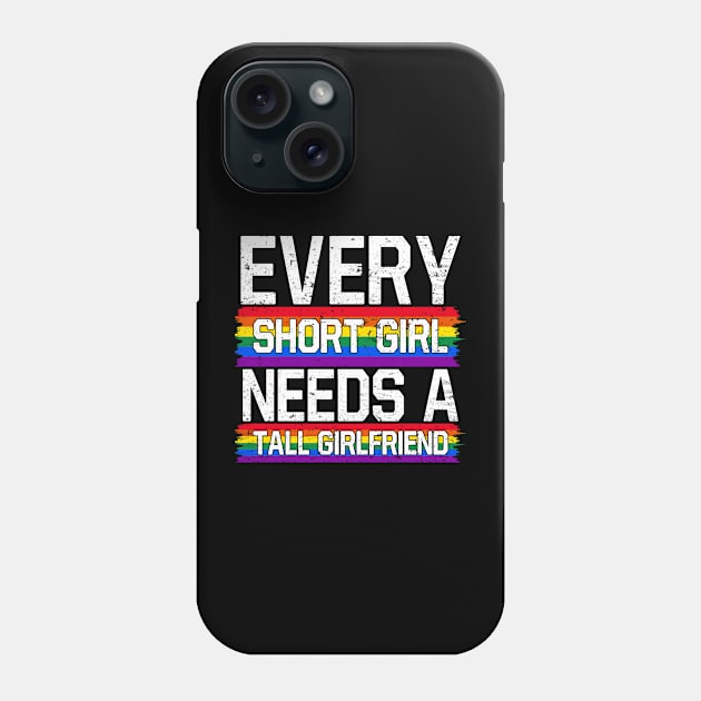 Lesbian Shirt Every Short Girl Needs A Tall Girlfriend Lesbian LGBT Phone Case by Nikkyta