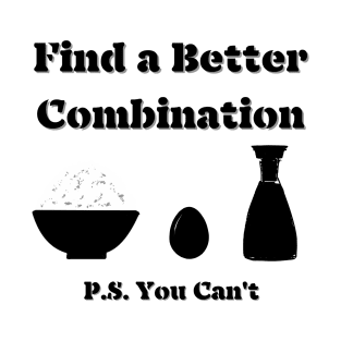 Find a Better Combination; Rice Egg Soy sauce; Breakfast Lunch Dinner T-Shirt