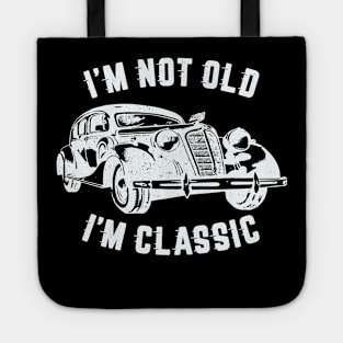 I'm Not Old I'm Classic, Funny Vintage Car (White Print) Tote