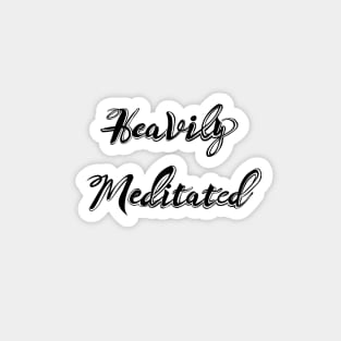 'Heavily Meditated' lettering. Magnet
