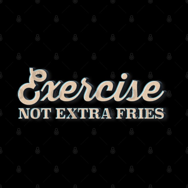 EXERCISE Not Extra Fries - Funny Gymwear Design by DankFutura