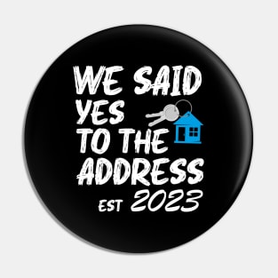 We Said Yes To The Address 2023 New Homeowner Funny Sayings Pin