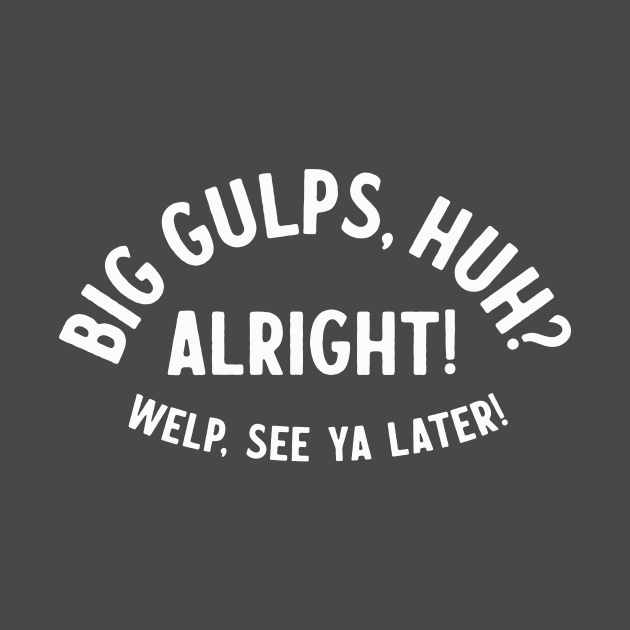 Big Gulps, huh? - Dumb And Dumber - T-Shirt | TeePublic