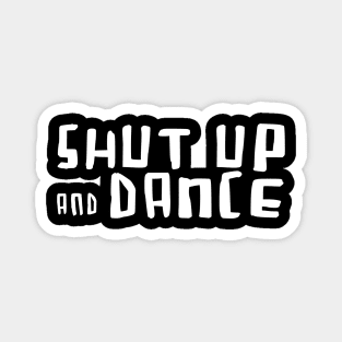 Shut up and Dance Magnet