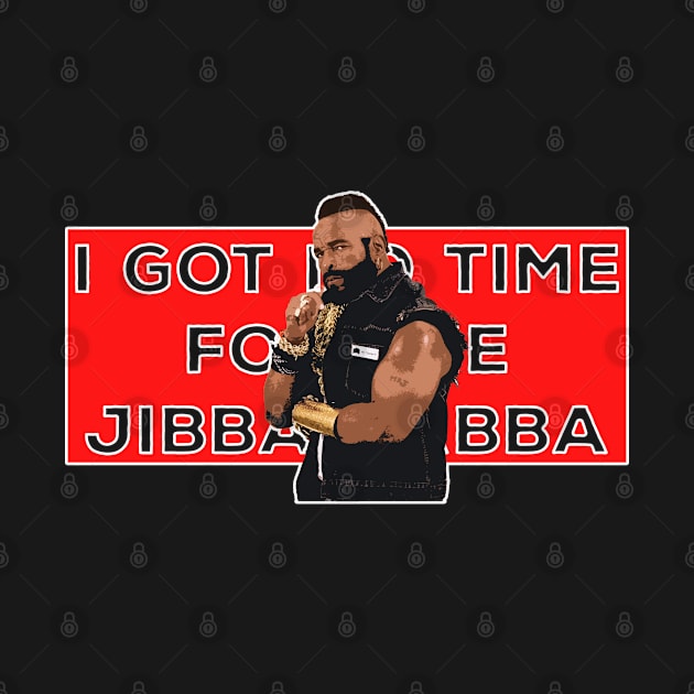 Mr T - I Got No Time for the Jibba Jabba by woodsman