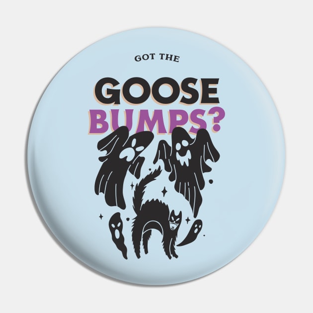 goose bumps Pin by WOAT