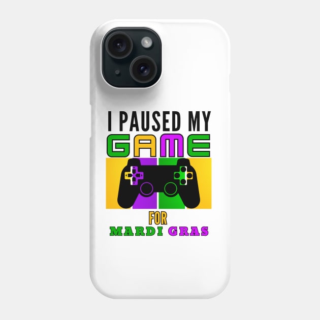 I Paused My Game For Mardi Gras Video Game Mardi Gras Phone Case by Figurely creative