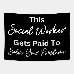 Funny Social Worker Quote This Social Worker Gets Paid To Solve Your Problems Tapestry