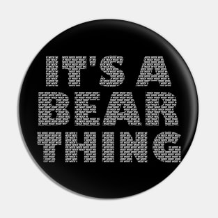 It's A Bear Thing Pin