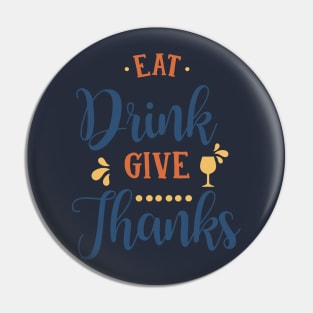 Eat Drink Give Thanks T-Shirt Pin