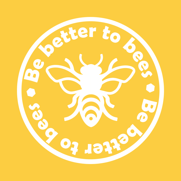 Be better to bees by PaletteDesigns