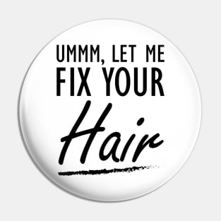 Hair Stylist - Let me fix your Hair Pin