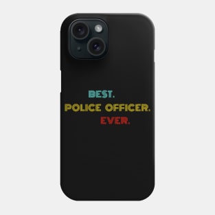 Best Police Officer Ever - Nice Birthday Gift Idea Phone Case