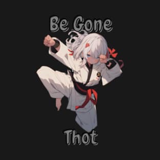 Be Gone Thot T-Shirt