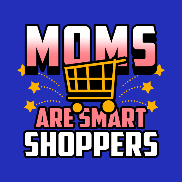 Moms Are Smart Shoppers Gift For Moms by Originals By Boggs