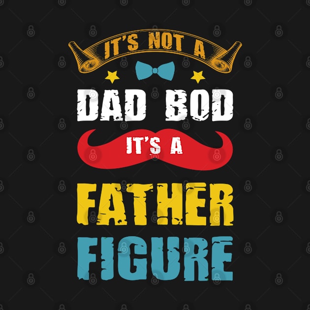 It's Not A Dad Bod It's A Father Figure Dad Gift Funny Dad by bladshop