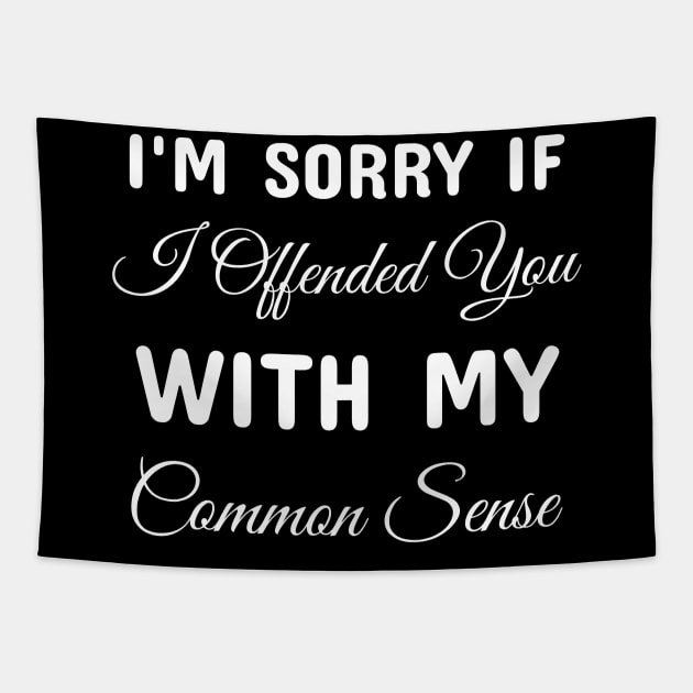 I am Sorry If I offended You with My Common Sense Tapestry by Wise Inks