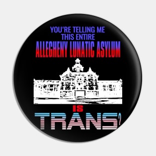 You're Telling Me This Entire Allegheny Lunatic Asylum Is Trans? Pin