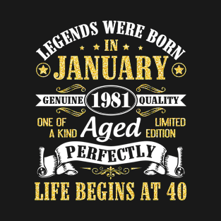 Legends Were Born In January 1981 Genuine Quality Aged Perfectly Life Begins At 40 Years Birthday T-Shirt