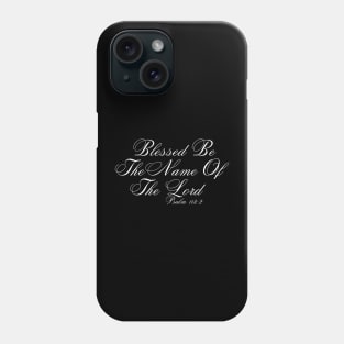 BLESSED BE THE NAME OF THE LORD Phone Case