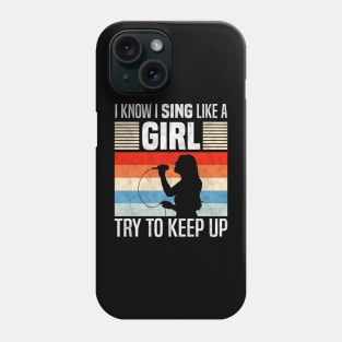 I Know I Sing Like a Girl, Funny singing lovers Phone Case