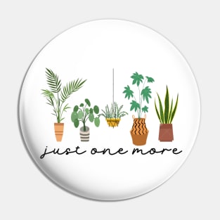 Just one more Plant Lady Mom Indoor Flower Pin