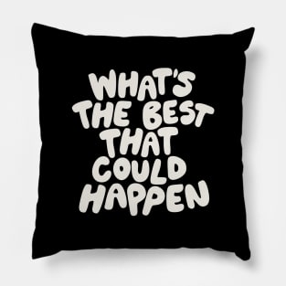 Whats The Best That Could Happen in Black and White Pillow