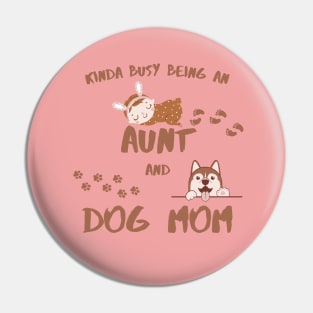 Kinda Busy Being An Aunt And Dog Mom Pin