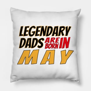 Legendary Dads Are Born In May Pillow