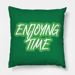 enjoying time Pillow