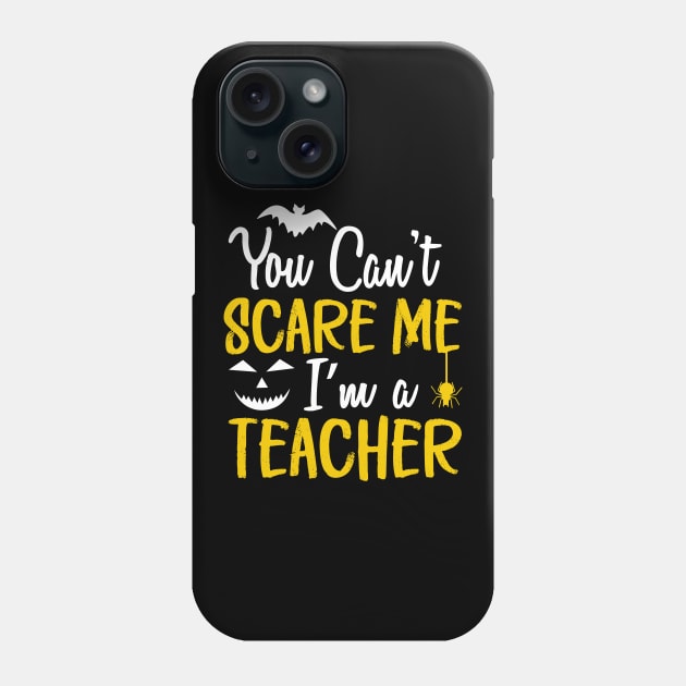 You Can't Scare Me I'm a Teacher Phone Case by Abderrahmaneelh