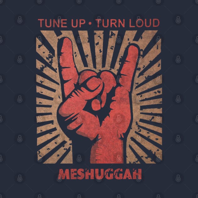 Tune up . Turn Loud Meshuggah by MenGemeyMashkan