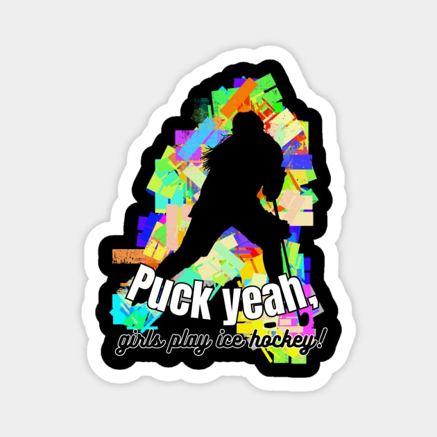 Puck Yeah! Girls play ice hockey Female woman player graphic Magnet by missdebi27
