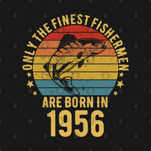 Fishing Fisherman - Only The Finest Fishermen Are Born In 1956 66th Birthday Gift Idea by Magic Arts