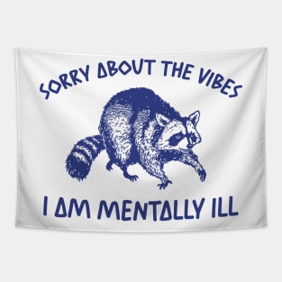 Sorry About The Vibes I Am Mentally Ill Sweatshirt, Funny Raccon Meme Tapestry