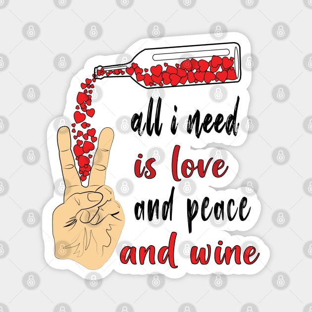 All I Need Is Love And Peace And Wine Magnet by ArticArtac