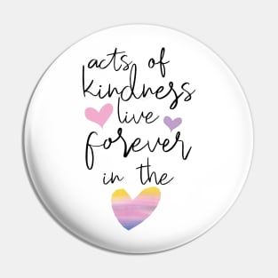 Kindness lives forever Pin