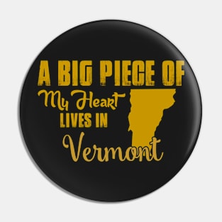 A Big Piece Of My Heart Lives In Vermont Pin